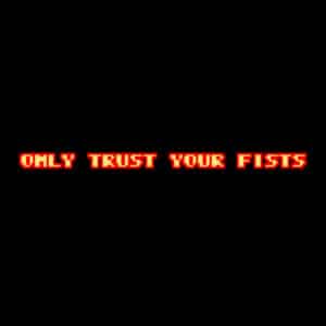 Only Trust Your Fists