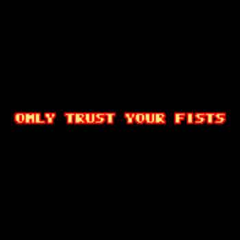 Only Trust Your Fists